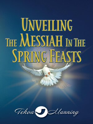 cover image of Unveiling the Messiah in the Spring Feasts